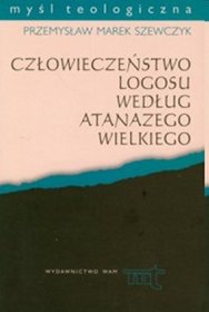 Człowieczeństwo Logosu według Atanazego Wielkiego