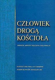 Człowiek drogą Kościoła. Moralne aspekty nauczania Jana Pawła II