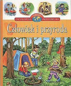 Człowiek i przyroda - Encyklopedia wiedzy przedszkolaka