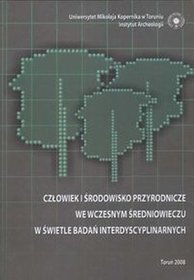 Człowiek i środowisko przyrodnicze we wczesnym średniowieczu w świetle badań interdyscyplinarnych