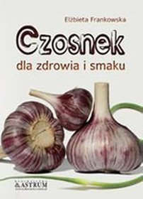 Czosnek dla zdrowia i smaku