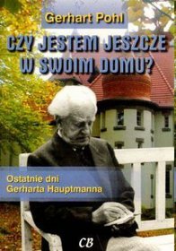 Czy jestem jeszcze w swoim domu? Ostatnie dni Gerharta Hauptmanna (+film DVD)