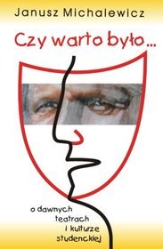 Czy warto było... O dawnych teatrach i kulturze studenckiej