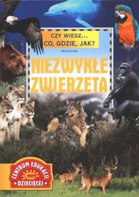 Czy wiesz... Co, gdzie, jak? Niezwykłe zwierzęta