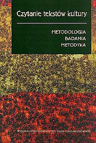 Czytanie tekstów kultury. Metodologia, badania, metodyka