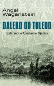 Daleko od Toledo, czyli rzecz o Abrahamie Pijanicy