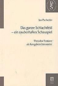 Das ganze Schlachtfeld - ein zauberhaftes Schauspiel. Theodor Fontane als Kriegsberichterstatter