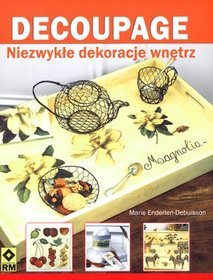 Decoupage. Niezwykłe dekoracje wnętrz