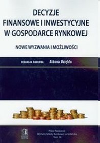 Decyzje finansowe i inwestycyjne w gospodarce rynkowej Nowe wyzwania i mozliwości