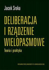 Deliberacja i rządzenie wielopasmowe. Teoria i praktyka