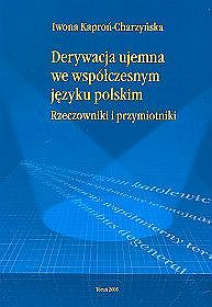 Derywacja ujemna we współczesnym języku polskim. Rzeczowniki i przymiotniki