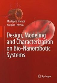 Design Modeling and Characterization of Bio-Nanorobotic Sys