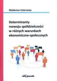 Determinanty rozwoju spółdzielczości w różnych warunkach ekonomiczno-społecznych