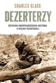 Dezerterzy. Ostatnia nieopowiedziana historia II wojny światowej