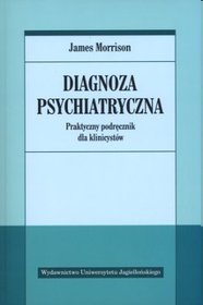 Diagnoza psychiatryczna. Praktyczny podręcznik dla klinicystów