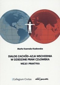 Dialog Zachód-Azja Wschodnia w dziedzinie praw człowieka. Wizje i praktyka