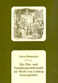 Die Ehe - und Familienproblematik im Werk von Ludwig Anzengruber