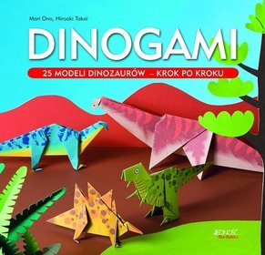 Dinogami 25 modeli dinozaurów krok po kroku