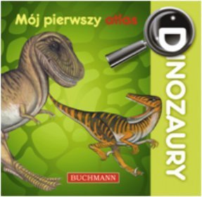 Dinozaury Mój pierwszy atlas