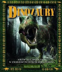 Dinozaury. Niezwykłe spotkania w zaginionym świecie dinozaurów