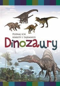 Dinozaury Poznaj ich sekrety i tajemnice