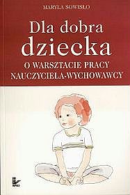 Dla dobra dziecka O warsztacie pracy nauczyciela wychowawcy