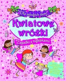 Dla młodych dam! Kwiatowe wróżki. Zagadki z nalepkami