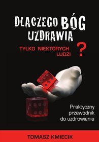 Dlaczego Bóg uzdrawia tylko niektórych ludzi?