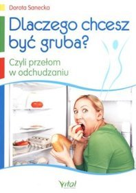 Dlaczego chcesz być gruba? Czyli przełom w odchudzaniu
