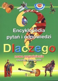 Dlaczego? Encyklopedia pytań i odpowiedzi. Nowe zagadnienia, rekordy, ciekawostki