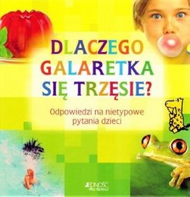 Dlaczego galaretka się trzęsie Odpowiedzi na nietypowe pytania dzieci