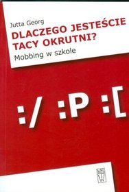 Dlaczego jesteście tacy okrutni Mobbing w szkole