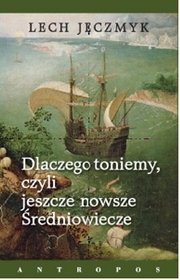 Dlaczego toniemy, czyli jeszcze nowsze Średniowiecze