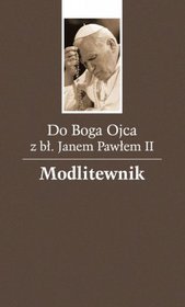 Do Boga Ojca z błogosławionym Janem Pawłem II