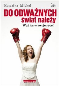Do odważnych świat należy. Weź los w swoje ręce.
