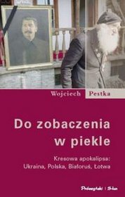 EBOOK Do zobaczenia w piekle. Kresowa apokalipsa: Ukraina, Polska, Białoruś, Łotwa