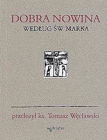 Dobra nowina według Św. Marka (przełożył ks. Tomasz Węcławski)