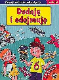 Dodaję i odejmuję. Zabawy i ćwiczenia matematyczne 5-6 lat (z plakatem)