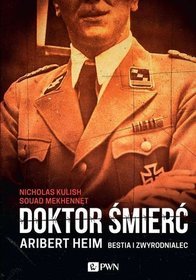 Doktor Śmierć. Aribert Heim. Bestia i zwyrodnialec