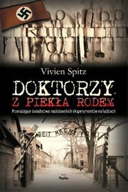 Doktorzy z piekła rodem. Przerażające świadectwo nazistowskich eksperymentów na ludziach