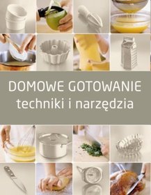 Domowe gotowanie. Techniki i narzędzia