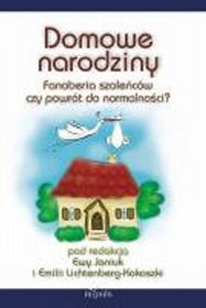 Domowe narodziny. Fanaberia szaleńców czy powrót do normalności?