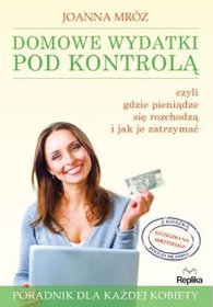 Domowe wydatki pod kontrolą. Czyli gdzie pieniądze się rozchodzą i jak je zatrzymać