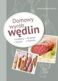 Domowy wyrób wędlin. Kiełbasy, szynki, pasztety, podroby