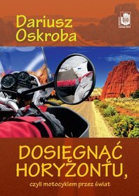 Dosięgnąc horyzontu, czyli motocyklem przez świat