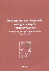 Doskonalenie umiejętności ortograficznych i gramatycznych. Karty pracy na zajęcia wyrównawcze dla klas I-III