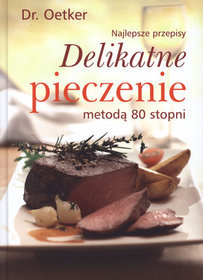 Dr. Oetker. Delikatne pieczenie metodą 80 stopni. Najlepsze przepisy