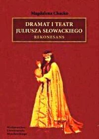 Dramat i teatr Juliusza Słowackiego. Rekonesans