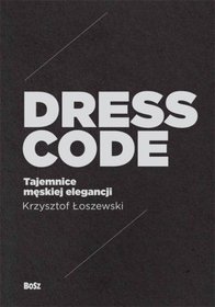 Dress Code Tajemnice męskiej elegancji