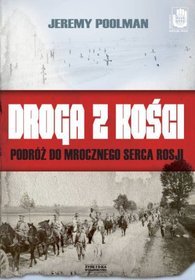 Droga z kości. Podróż do mrocznego serca Rosji